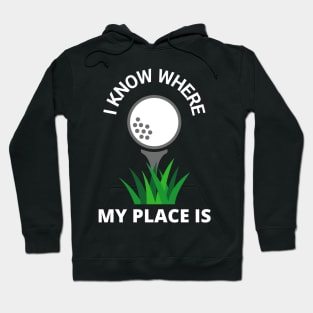 I Know Where My Place Is Golf Court Golfer Fun Hoodie